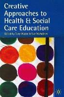 Creative Approaches to Health and Social Care Education: Knowing Me, Understanding You - cover