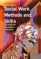 Social Work Methods and Skills: The Essential Foundations of Practice - Karen Healy - cover
