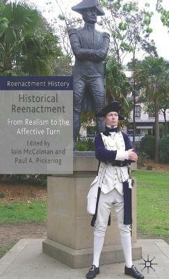 Historical Reenactment: From Realism to the Affective Turn - Iain McCalman - cover