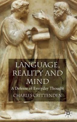 Language, Reality and Mind: A Defense of Everyday Thought - C. Crittenden - cover