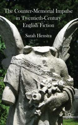 The Counter-Memorial Impulse in Twentieth-Century English Fiction - S. Henstra - cover