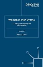 Women in Irish Drama: A Century of Authorship and Representation