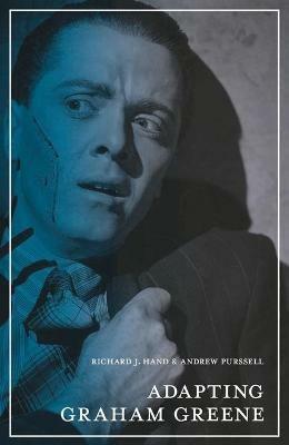 Adapting Graham Greene - Richard J. Hand,Andrew Purssell - cover