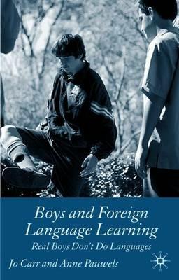 Boys and Foreign Language Learning: Real Boys Don't Do Languages - J. Carr,A. Pauwels - cover
