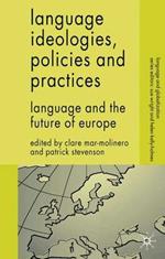 Language Ideologies, Policies and Practices: Language and the Future of Europe