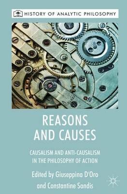 Reasons and Causes: Causalism and Anti-Causalism in the Philosophy of Action - cover