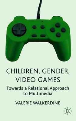 Children, Gender, Video Games: Towards a Relational Approach to Multimedia - V. Walkerdine - cover