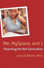 Me, MySpace, and I: Parenting the Net Generation