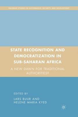 State Recognition and Democratization in Sub-Saharan Africa: A New Dawn for Traditional Authorities? - L. Buur,H. Kyed - cover