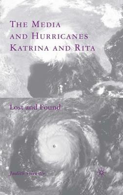 The Media and Hurricanes Katrina and Rita: Lost and Found - J. Sylvester - cover