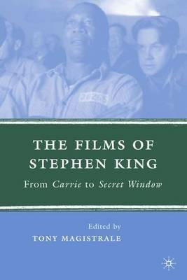 The Films of Stephen King: From Carrie to Secret Window - T. Magistrale - cover