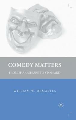 Comedy Matters: From Shakespeare to Stoppard - W. Demastes - cover