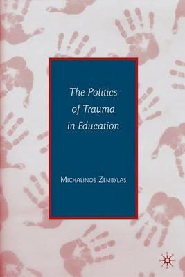 The Politics of Trauma in Education - Michalinos Zembylas - cover