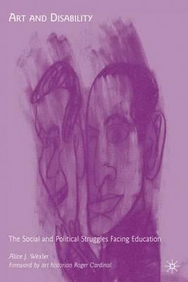 Art and Disability: The Social and Political Struggles Facing Education - A. Wexler - cover