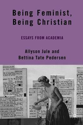 Being Feminist, Being Christian: Essays from Academia - cover