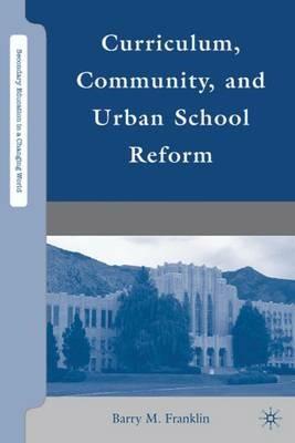 Curriculum, Community, and Urban School Reform - B. Franklin - cover