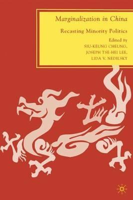 Marginalization in China: Recasting Minority Politics - Joseph Tse-Hei Lee,Lida V. Nedilsky - cover