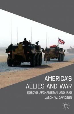 America's Allies and War: Kosovo, Afghanistan, and Iraq - J. Davidson - cover
