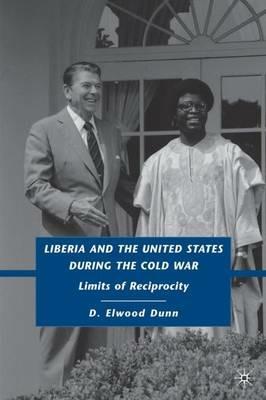 Liberia and the United States during the Cold War: Limits of Reciprocity - D. Dunn - cover