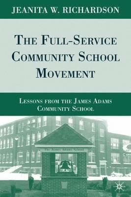 The Full-Service Community School Movement: Lessons from the James Adams Community School - J. Richardson - cover