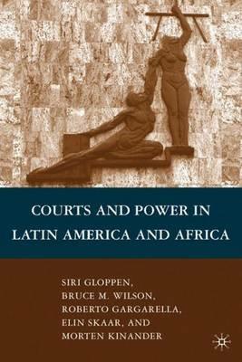 Courts and Power in Latin America and Africa - B. Wilson,S. Gloppen,R. Gargarella - cover