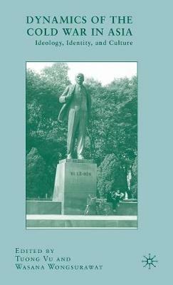 Dynamics of the Cold War in Asia: Ideology, Identity, and Culture - cover