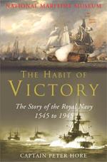 The Habit of Victory: The Story of the Royal Navy 1545 to 1945