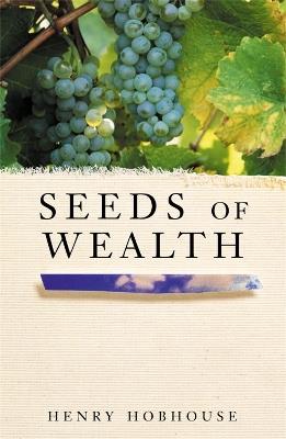 Seeds of Wealth: Four plants that made men rich - Henry Hobhouse - cover