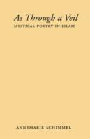 As Through a Veil: Mystical Poetry in Islam - Annemarie Schimmel - cover