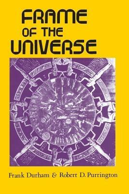 Frame of the Universe: A History of Physical Cosmology - Frank Durham,Robert D. Purrington - cover
