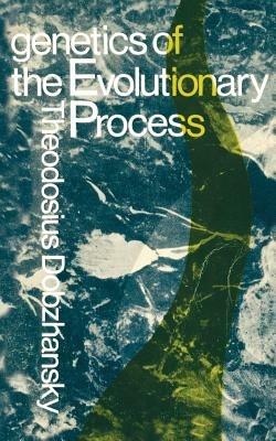 Genetics of the Evolutionary Process - Theodosius Dobzhansky - cover