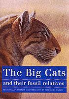 The Big Cats and Their Fossil Relatives: An Illustrated Guide to Their Evolution and Natural History - Mauricio Antón,Alan Turner - cover