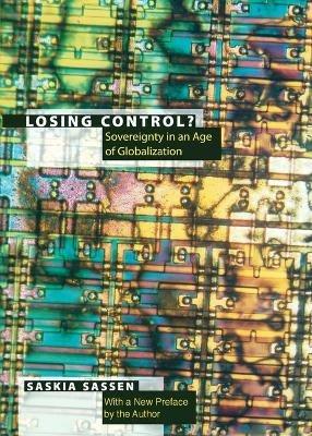 Losing Control?: Sovereignty in the Age of Globalization - Saskia Sassen - cover