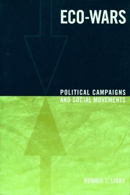 Eco-Wars: Political Campaigns and Social Movements - Ronald T. Libby - cover