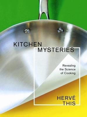 Kitchen Mysteries: Revealing the Science of Cooking - Hervé This - cover