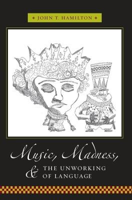 Music, Madness, and the Unworking of Language - John Hamilton - cover