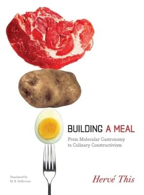 Building a Meal: From Molecular Gastronomy to Culinary Constructivism - Herve This - cover