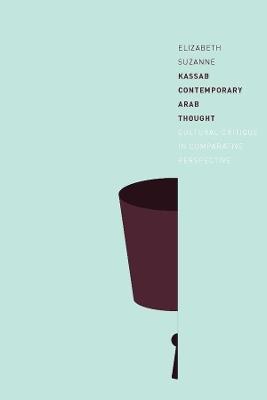 Contemporary Arab Thought: Cultural Critique in Comparative Perspective - Elizabeth Suzanne Kassab - cover