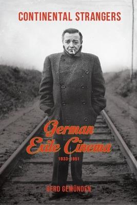 Continental Strangers: German Exile Cinema, 1933-1951 - Gerd Gemunden - cover