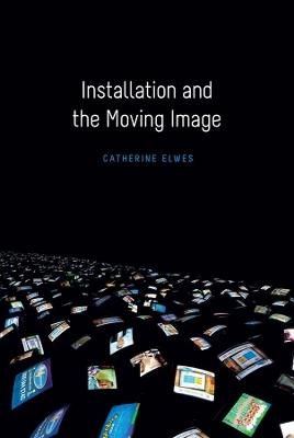 Installation and the Moving Image - Catherine Elwes - cover