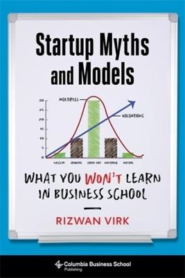 Startup Myths and Models: What You Won't Learn in Business School - Rizwan Virk - cover