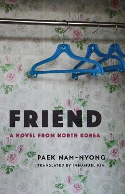 Friend: A Novel from North Korea - Nam-nyong Paek - cover