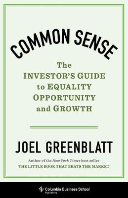 Common Sense: The Investor's Guide to Equality, Opportunity, and Growth - Joel Greenblatt - cover