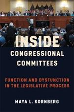 Inside Congressional Committees: Function and Dysfunction in the Legislative Process