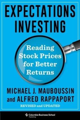 Expectations Investing: Reading Stock Prices for Better Returns, Revised and Updated - Michael J. Mauboussin,Alfred Rappaport - cover