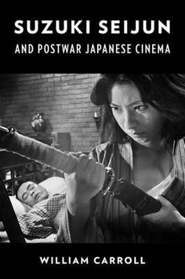 Suzuki Seijun and Postwar Japanese Cinema - William Carroll - cover