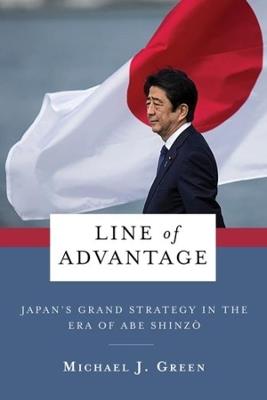 Line of Advantage: Japan's Grand Strategy in the Era of Abe Shinzo - Michael Green - cover