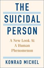 The Suicidal Person: A New Look at a Human Phenomenon