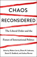 Chaos Reconsidered: The Liberal Order and the Future of International Politics