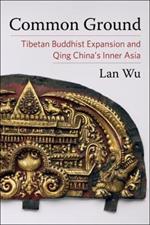 Common Ground: Tibetan Buddhist Expansion and Qing China's Inner Asia